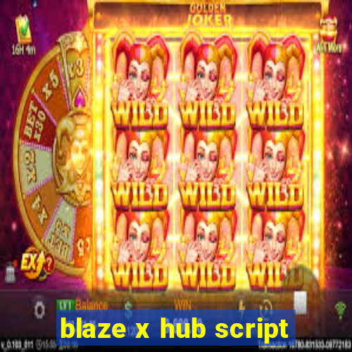 blaze x hub script